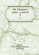 Mr. Chaine`s sons : a novel. 2, Norris, W. E. (William Edward), 1847-1925 