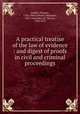 A practical treatise of the law of evidence : and digest of proofs in civil and criminal proceedings, Starkie, Thomas, 1782-1849,Gerhard, Benjamin, 1812-1864,Metcalf, Theron, 1784-1875 