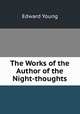 The Works of the Author of the Night-thoughts, 