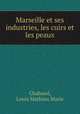 Marseille et ses industries, les cuirs et les peaux, Chabaud, Louis Mathieu Marie 
