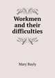 Workmen and their difficulties, Mary Bayly 