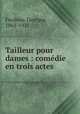 Tailleur pour dames : comdie en trois actes, Feydeau, Georges, 1862-1921 