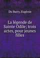 La lgende de Sainte Odile; trois actes, pour jeunes filles, 