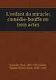 L`enfant du miracle; comdie-bouffe en trois actes, Gavault, Paul, 1867-1951,Lefot, Adrien Pierre Louis, 1858-1926 