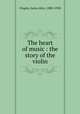 The heart of music : the story of the violin, Chapin, Anna Alice, 1880-1920 