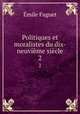 Politiques et moralistes du dix-neuvime sicle. 2, Emile Faguet 