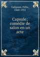 Capsule; comdie de salon en un acte, 