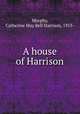 A house of Harrison, Murphy, Catherine May Bell Harrison, 1913- 