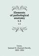 Elements of pathological anatomy. v.1, Gross, Samuel D. (Samuel David), 1805-1884 
