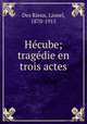 Hcube; tragdie en trois actes, Des Rieux, Lionel, 1870-1915 