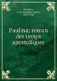 Paulina; roman des temps apostoliques, Routhier, A. B. (Adolphe Basile), 1839-1920 