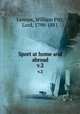 Sport at home and abroad. v.2, Lennox, William Pitt, Lord, 1799-1881 