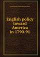 English policy toward America in 1790-91, Great Britain. Public Record Office 