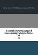 General anatomy, applied to physiology and medicine;. v.1, Bichat, Xavier, 1771-1802,Hayward, George, 1791-1863 
