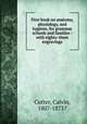 First book on anatomy, physiology, and hygiene, for grammar schools and families : with eighty-three engravings, Cutter, Calvin, 1807-1873? 
