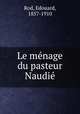 Le mnage du pasteur Naudi, Rod, Edouard, 1857-1910 