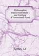Philosophie transcendentale : ou Systme d`Emmanuel Kant, 