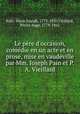 Le pre d`occasion, comdie en un acte et en prose, mise en vaudeville par Mm. Joseph Pain et P.A. Vieillard, Pain, Marie Joseph, 1773-1830,Vieillard, Pierre Ange, 1778-1862 