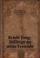 Briefe Jung-Stillings an seine Freunde, Jung-Stilling, Johann Heinrich, 1740-1817 