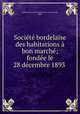 Socit bordelaise des habitations bon march; fonde le 28 dcembre 1893, 