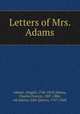 Letters of Mrs. Adams, Adams, Abigail, 1744-1818,Adams, Charles Francis, 1807-1886, ed,Adams, John Quincy, 1767-1848 