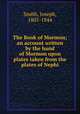 The Book of Mormon; an account written by the hand of Mormon upon plates taken from the plates of Nephi, Smith, Joseph, 1805-1844 