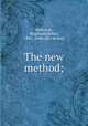 The new method;, Holbrook, R[eginald] Heber, 1845- [from old catalog] 