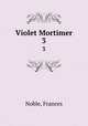 Violet Mortimer. 3, Noble, Frances 