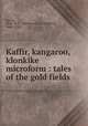 Kaffir, kangaroo, klonkike microform : tales of the gold fields, Leavitt, Thad. W. H. (Thaddeus William Henry), 1844?-1909 