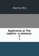Euphronia, or The captive : a romance . 2, Norris, Mrs 