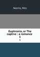 Euphronia, or The captive : a romance . 1, Norris, Mrs 