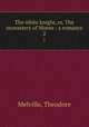 The white knight, or, The monastery of Morne : a romance. 2, Melville, Theodore 