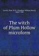 The witch of Plum Hollow microform, Leavitt, Thad. W. H. (Thaddeus William Henry), 1844?-1909 