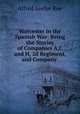 Worcester in the Spanish War: Being the Stories of Companies A,C and H, 2d Regiment, and Company ., Alfred Seelye Roe 
