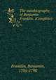 The autobiography of Benjamin Franklin. (Complete), Franklin, Benjamin, 1706-1790 