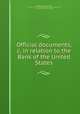 Official documents, &c. in relation to the Bank of the United States, United States. Congress (21st, 1st session : 1829-1830). House,United States. Congress (21st, 1st session : 1829-1830). Senate 