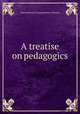 A treatise on pedagogics, International Correspondence Schools 