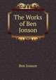 The Works of Ben Jonson, Ben Jonson 