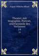 Theater; mit biographie, Portrait, und Facsimile des Verfassers. 14, August Wilhelm Iffland 