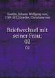 Briefwechsel mit seiner Frau;. 02, Goethe, Johann Wolfgang von, 1749-1832,Goethe, Christiane von 