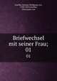 Briefwechsel mit seiner Frau;. 01, Goethe, Johann Wolfgang von, 1749-1832,Goethe, Christiane von 