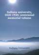 Indiana university, 1820-1920; centennial memorial volume, Indiana University 