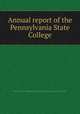 Annual report of the Pennsylvania State College, Pennsylvania State College,Pennsylvania State College. Agricultural Experiment Station 