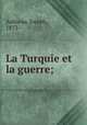 La Turquie et la guerre;, Aulneau, Joseph, 1873- 