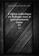 L`glise catholique en Pologne sous le gouvernement russe. 01, 