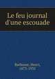 Le feu journal d`une escouade, Barbusse, Henri, 1873-1935 