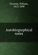 Autobiographical notes, Overton, William, 1812-1898 