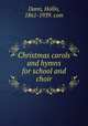 Christmas carols and hymns for school and choir, Dann, Hollis, 1861-1939. com 