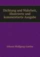 Dichtung und Wahrheit, illustrierte und kommentierte Ausgabe, Johann Wolfgang Goethe 