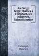 Au Congo belge; chasses l`lphant, les indignes, l`administration, Calmeyn, Maurice 